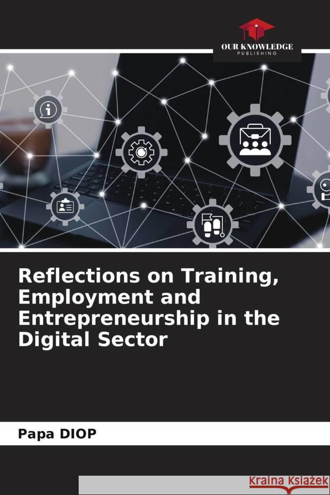 Reflections on Training, Employment and Entrepreneurship in the Digital Sector Papa Diop 9786207175413