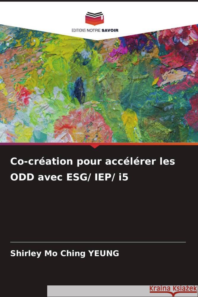 Co-cr?ation pour acc?l?rer les ODD avec ESG/ IEP/ i5 Shirley Mo Ching Yeung 9786207176083