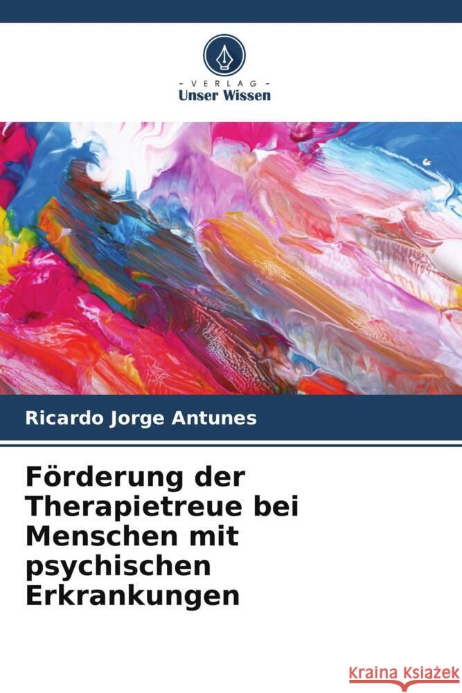 F?rderung der Therapietreue bei Menschen mit psychischen Erkrankungen Ricardo Jorge Antunes 9786207176137 Verlag Unser Wissen