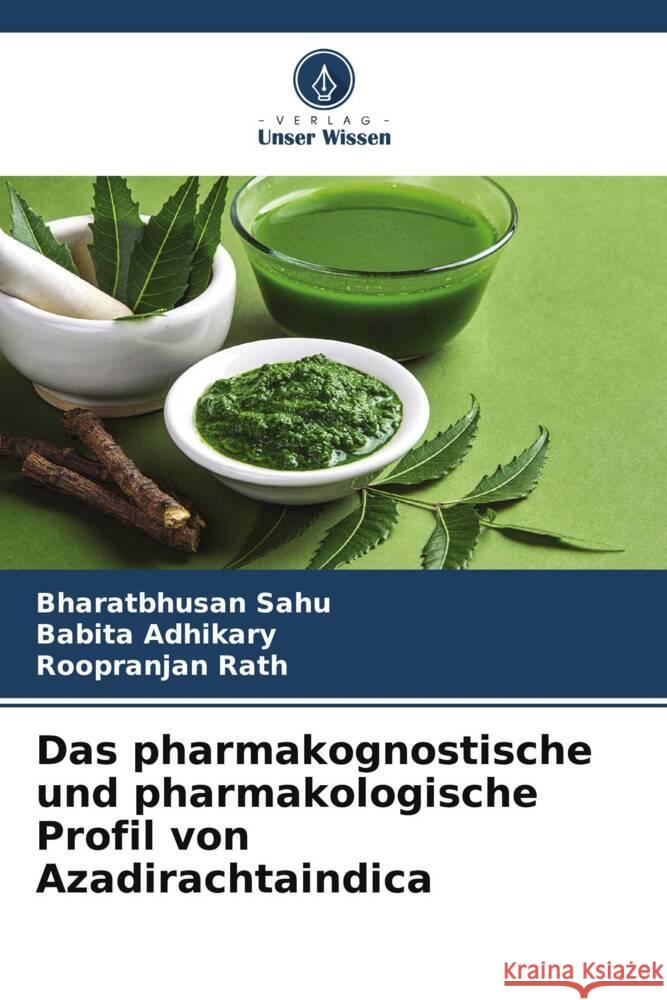 Das pharmakognostische und pharmakologische Profil von Azadirachtaindica Bharatbhusan Sahu Babita Adhikary Roopranjan Rath 9786207179435