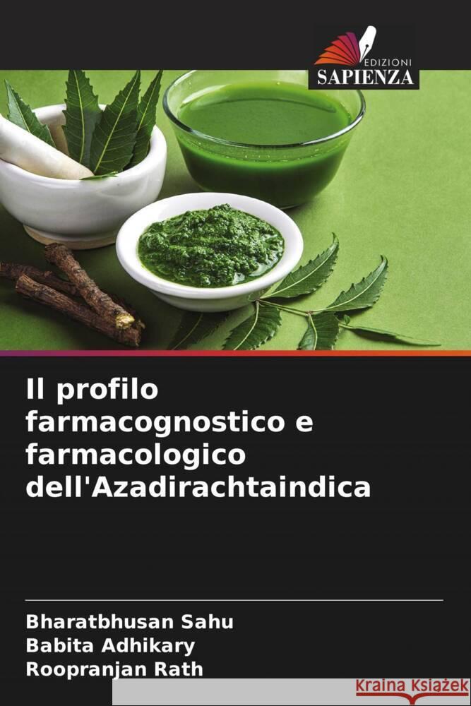 Il profilo farmacognostico e farmacologico dell'Azadirachtaindica Bharatbhusan Sahu Babita Adhikary Roopranjan Rath 9786207179466