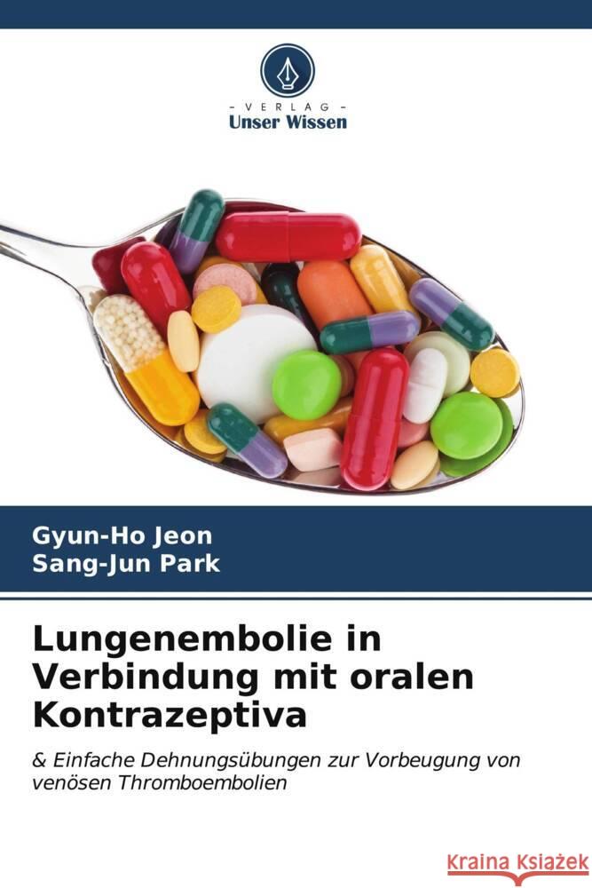 Lungenembolie in Verbindung mit oralen Kontrazeptiva Gyun-Ho Jeon Sang-Jun Park 9786207179497