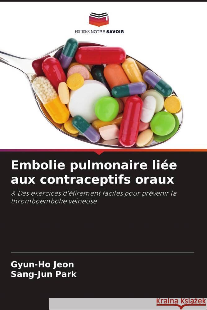 Embolie pulmonaire li?e aux contraceptifs oraux Gyun-Ho Jeon Sang-Jun Park 9786207179510