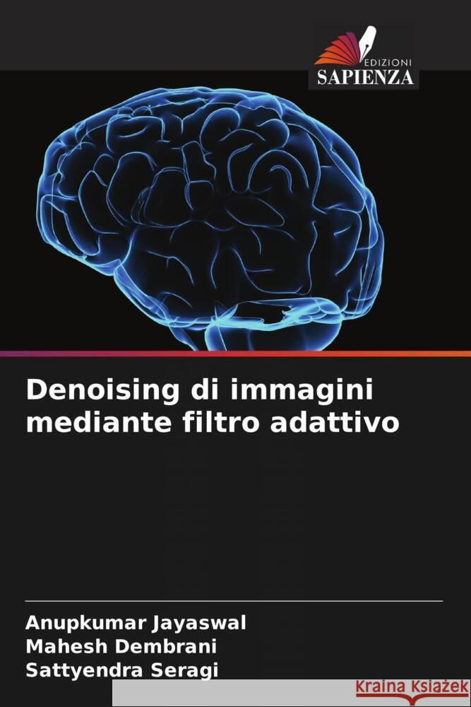 Denoising di immagini mediante filtro adattivo Anupkumar Jayaswal Mahesh Dembrani Sattyendra Seragi 9786207179886