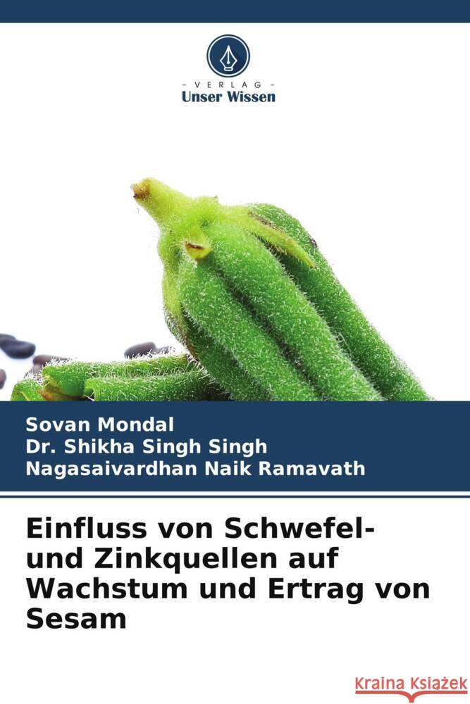 Einfluss von Schwefel- und Zinkquellen auf Wachstum und Ertrag von Sesam Sovan Mondal Shikha Singh Singh Nagasaivardhan Naik Ramavath 9786207180226 Verlag Unser Wissen