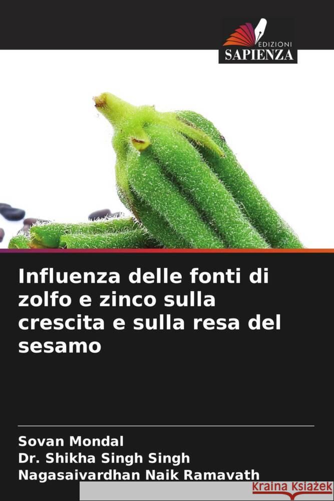 Influenza delle fonti di zolfo e zinco sulla crescita e sulla resa del sesamo Sovan Mondal Shikha Singh Singh Nagasaivardhan Naik Ramavath 9786207180325