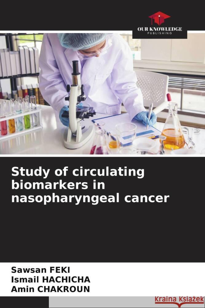 Study of circulating biomarkers in nasopharyngeal cancer Sawsan Feki Ismail Hachicha Amin Chakroun 9786207180813