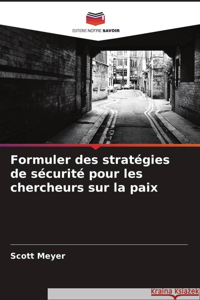 Formuler des strat?gies de s?curit? pour les chercheurs sur la paix Scott Meyer 9786207181353