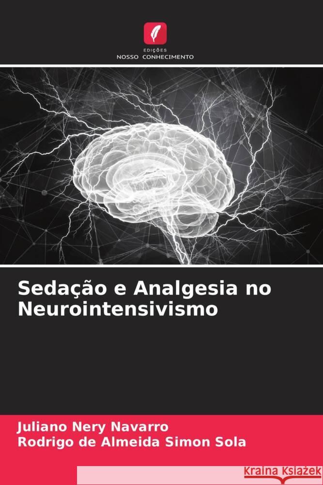 Seda??o e Analgesia no Neurointensivismo Juliano Nery Navarro Rodrigo de Almeida Simon Sola 9786207181407 Edicoes Nosso Conhecimento