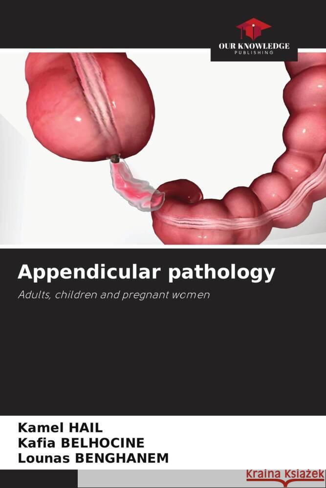 Appendicular pathology Kamel Hail Kafia Belhocine Lounas Benghanem 9786207181766 Our Knowledge Publishing