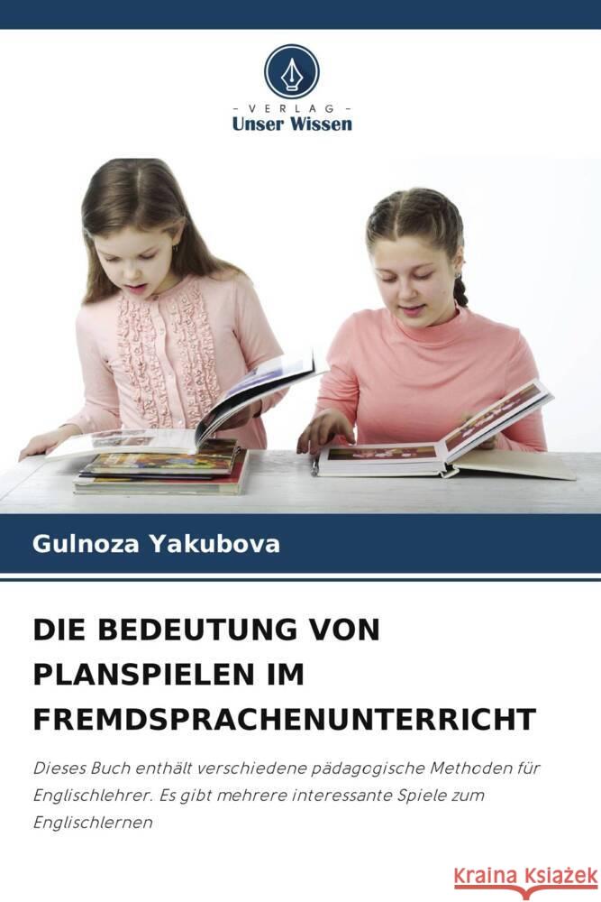 Die Bedeutung Von Planspielen Im Fremdsprachenunterricht Gulnoza Yakubova 9786207182183 Verlag Unser Wissen