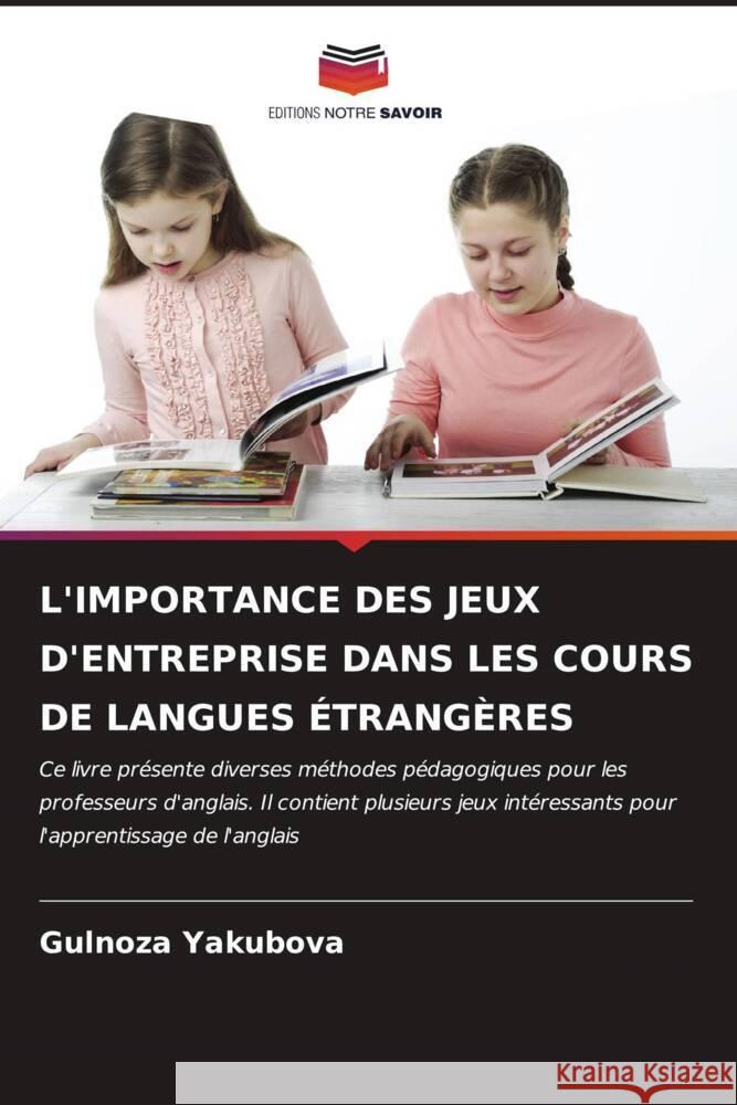 L'Importance Des Jeux d'Entreprise Dans Les Cours de Langues ?trang?res Gulnoza Yakubova 9786207182206 Editions Notre Savoir