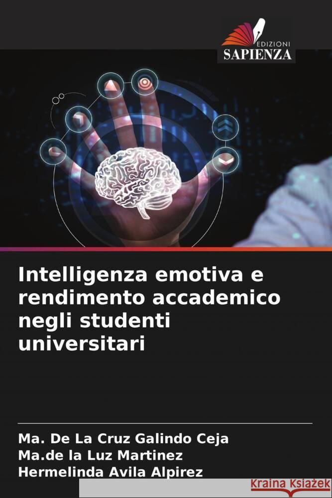 Intelligenza emotiva e rendimento accademico negli studenti universitari Ma de la Cruz Galindo Ma de La Luz Martinez Hermelinda Avil 9786207183050