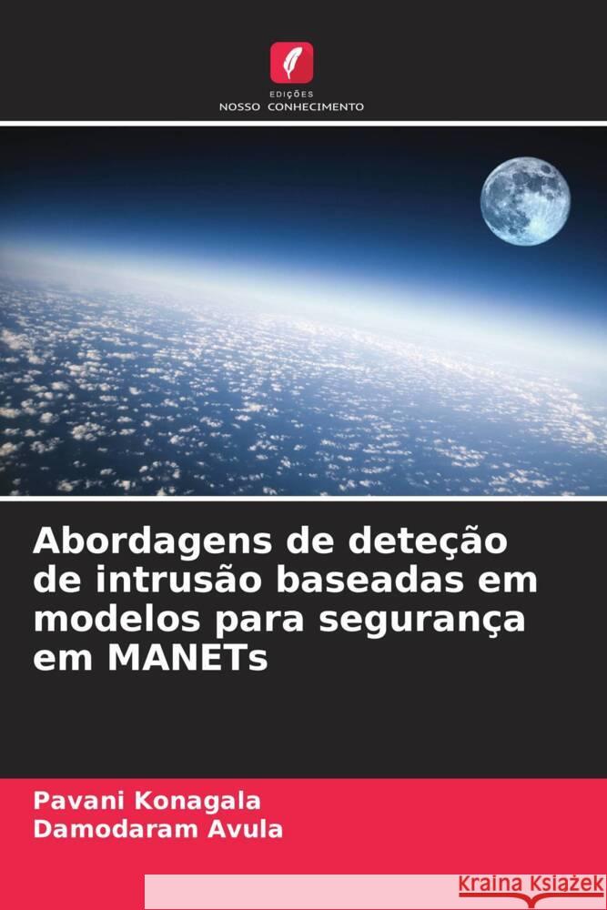 Abordagens de dete??o de intrus?o baseadas em modelos para seguran?a em MANETs Pavani Konagala Damodaram Avula 9786207183609