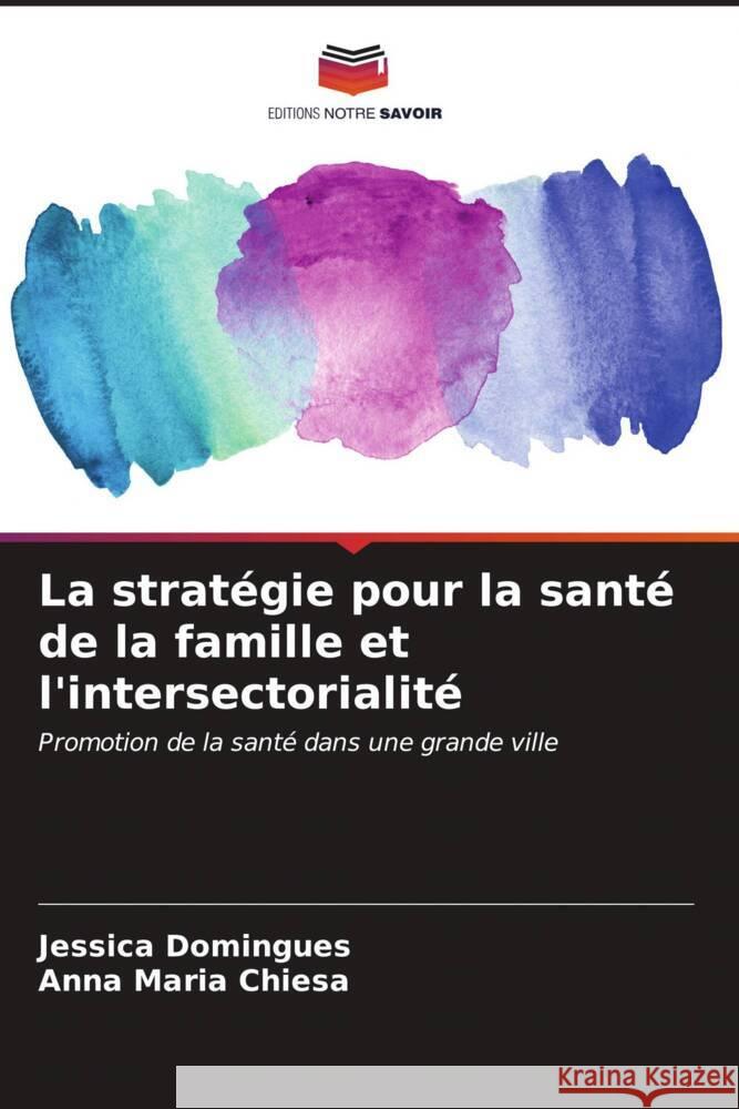 La stratégie pour la santé de la famille et l'intersectorialité Domingues, Jessica, Chiesa, Anna Maria 9786207183951