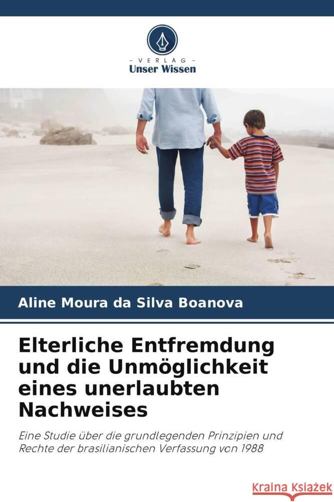 Elterliche Entfremdung und die Unm?glichkeit eines unerlaubten Nachweises Aline Mour 9786207184217 Verlag Unser Wissen