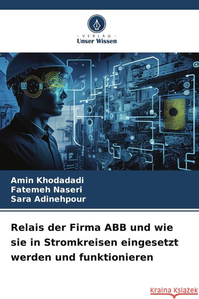 Relais der Firma ABB und wie sie in Stromkreisen eingesetzt werden und funktionieren Amin Khodadadi Fatemeh Naseri Sara Adinehpour 9786207184804