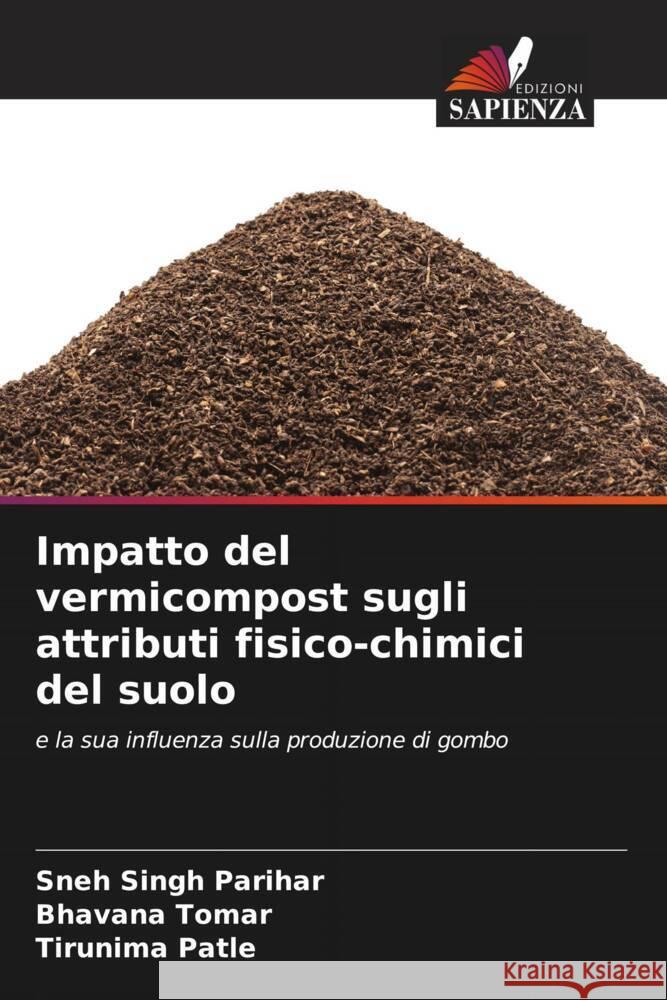 Impatto del vermicompost sugli attributi fisico-chimici del suolo Sneh Singh Parihar Bhavana Tomar Tirunima Patle 9786207185443 Edizioni Sapienza