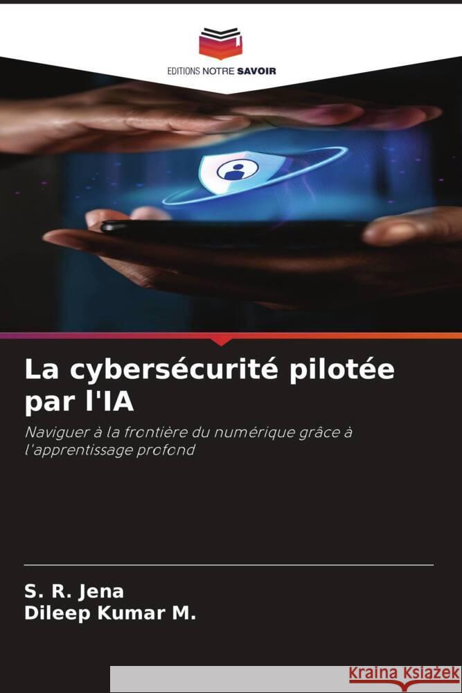 La cybers?curit? pilot?e par l'IA S. R. Jena Dileep Kumar M 9786207185603 Editions Notre Savoir