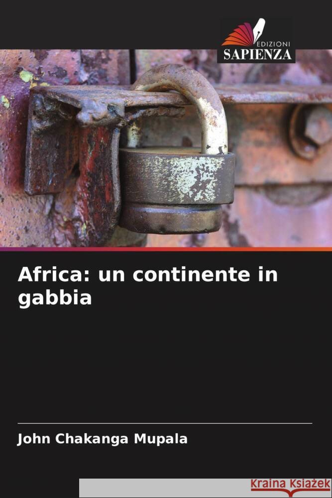 Africa: un continente in gabbia John Chakanga Mupala 9786207185788 Edizioni Sapienza