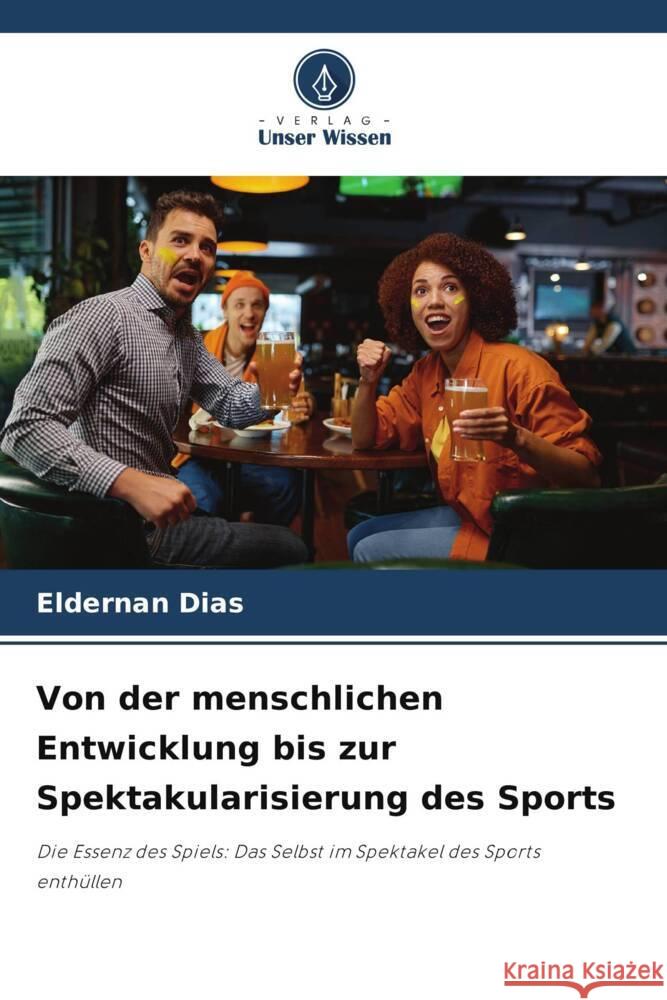 Von der menschlichen Entwicklung bis zur Spektakularisierung des Sports Eldernan Dias 9786207186259