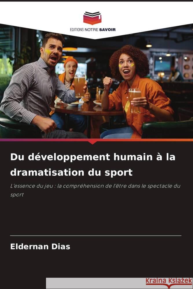 Du d?veloppement humain ? la dramatisation du sport Eldernan Dias 9786207186280