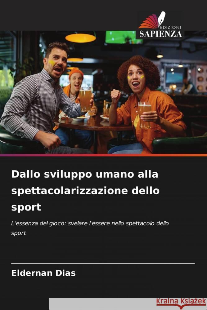 Dallo sviluppo umano alla spettacolarizzazione dello sport Eldernan Dias 9786207186303