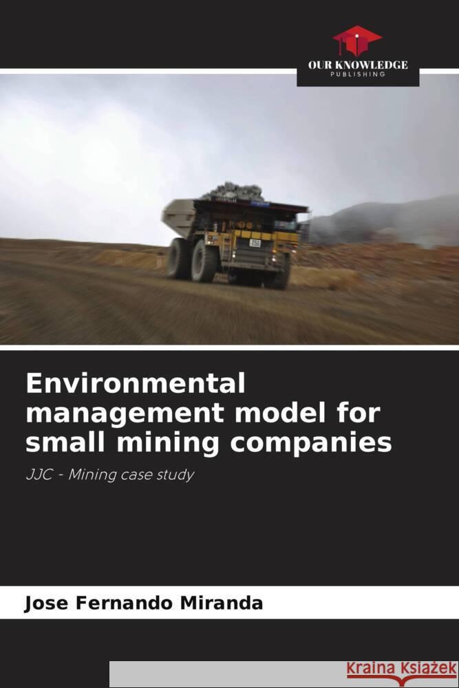 Environmental management model for small mining companies Jos? Fernando Miranda 9786207186686