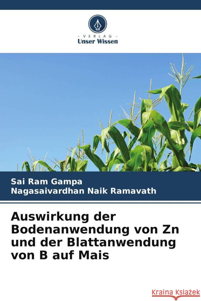 Auswirkung der Bodenanwendung von Zn und der Blattanwendung von B auf Mais Sai Ram Gampa Nagasaivardhan Naik Ramavath 9786207187034 Verlag Unser Wissen