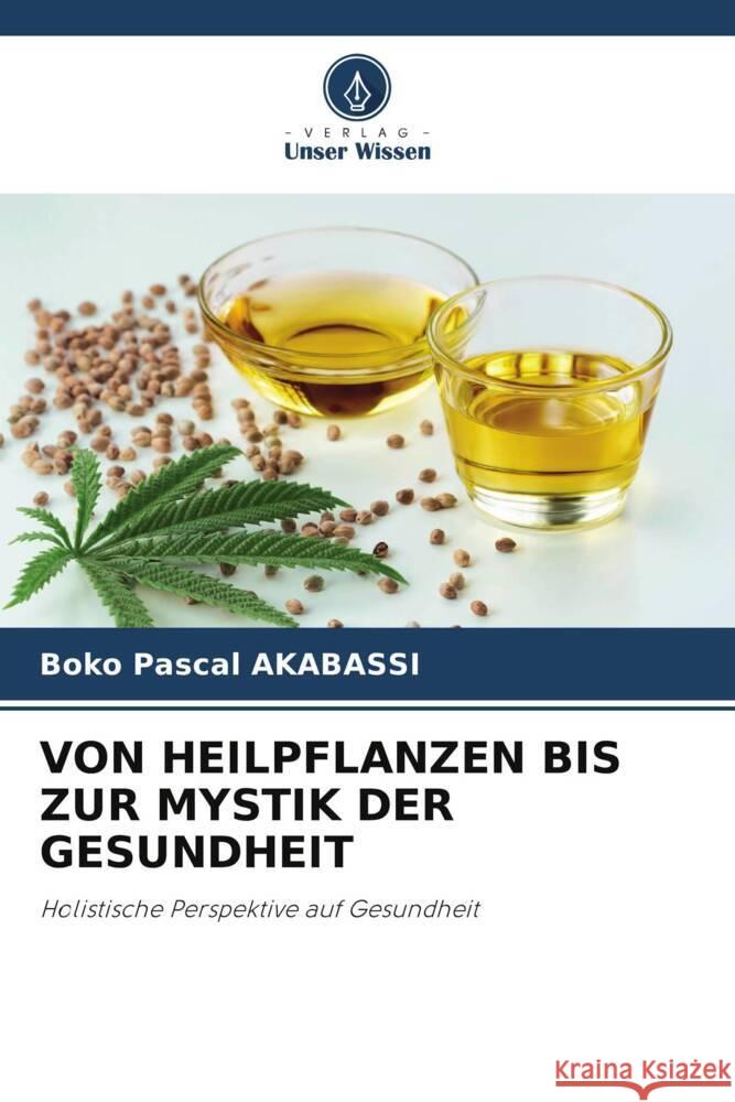 Von Heilpflanzen Bis Zur Mystik Der Gesundheit Boko Pascal Akabassi 9786207187201 Verlag Unser Wissen