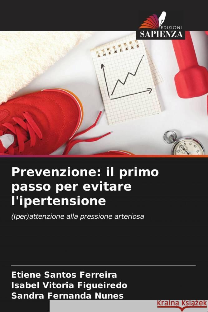 Prevenzione: il primo passo per evitare l'ipertensione Etiene Santo Isabel Vitori Sandra Fernanda Nunes 9786207187850