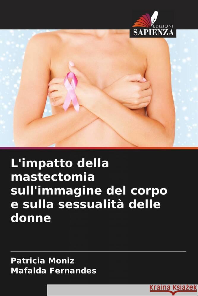 L'impatto della mastectomia sull'immagine del corpo e sulla sessualit? delle donne Patricia Moniz Mafalda Fernandes 9786207187911