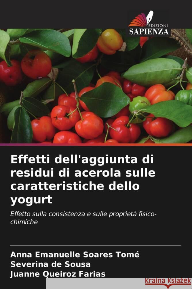 Effetti dell'aggiunta di residui di acerola sulle caratteristiche dello yogurt Anna Emanuelle Soares Tom? Severina de Sousa Juanne Queiroz Farias 9786207188109