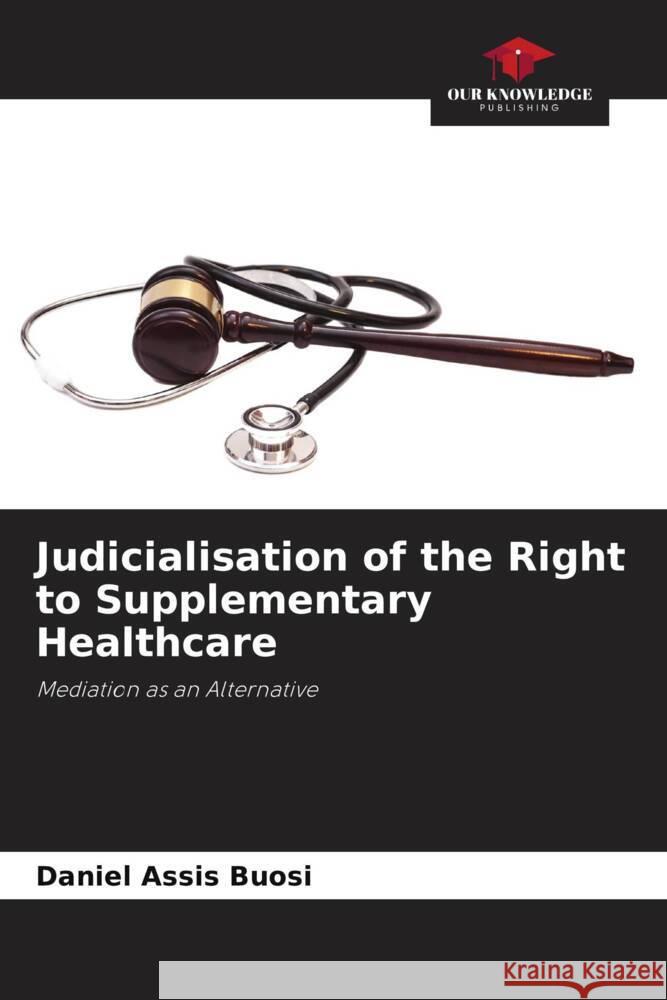 Judicialisation of the Right to Supplementary Healthcare Daniel Assi 9786207188369 Our Knowledge Publishing