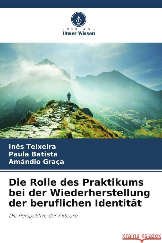 Die Rolle des Praktikums bei der Wiederherstellung der beruflichen Identit?t In?s Teixeira Paula Batista Am?ndio Gra?a 9786207188420