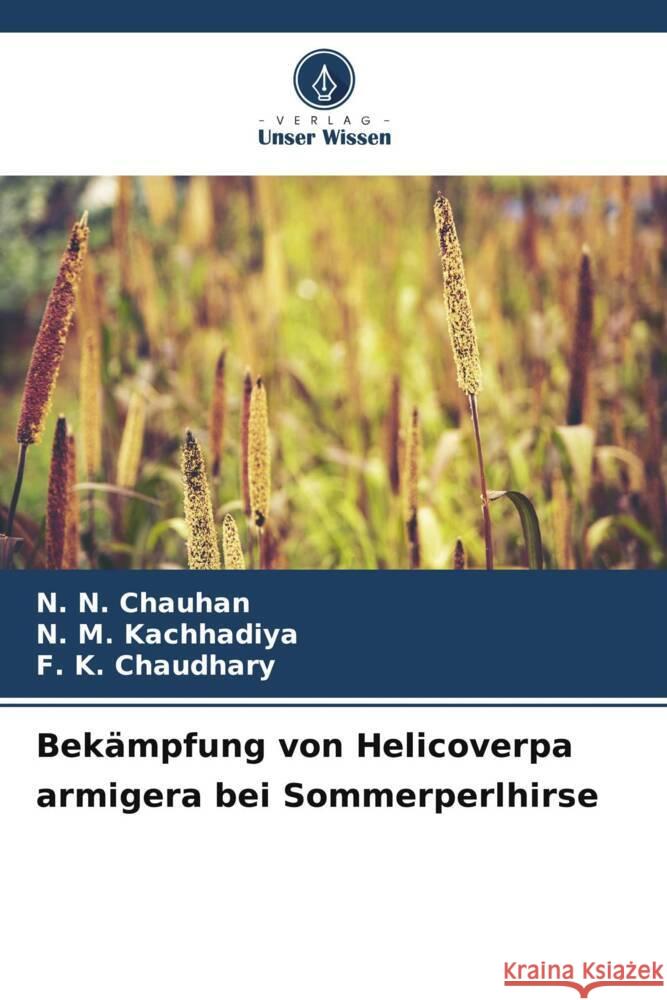 Bek?mpfung von Helicoverpa armigera bei Sommerperlhirse N. N. Chauhan N. M. Kachhadiya F. K. Chaudhary 9786207189380