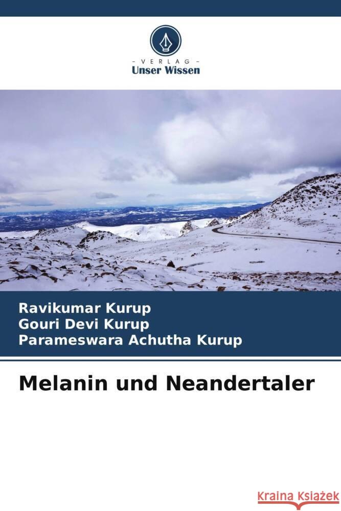 Melanin und Neandertaler Ravikumar Kurup Gouri Dev Parameswara Achuth 9786207189786 Verlag Unser Wissen