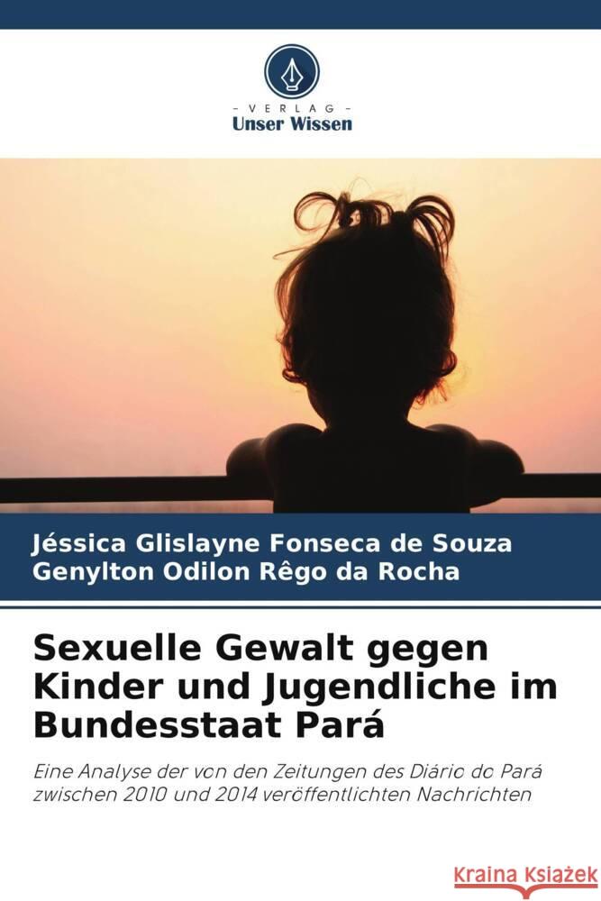 Sexuelle Gewalt gegen Kinder und Jugendliche im Bundesstaat Pará Glislayne Fonseca de Souza, Jéssica, Odilon Rêgo da Rocha, Genylton 9786207190164