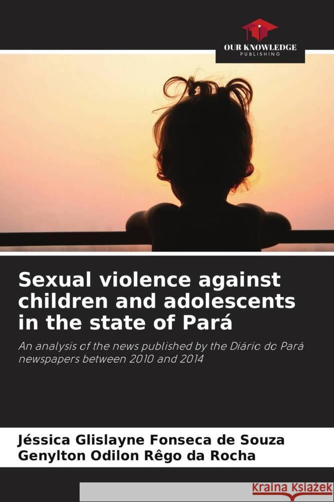 Sexual violence against children and adolescents in the state of Pará Glislayne Fonseca de Souza, Jéssica, Odilon Rêgo da Rocha, Genylton 9786207190171