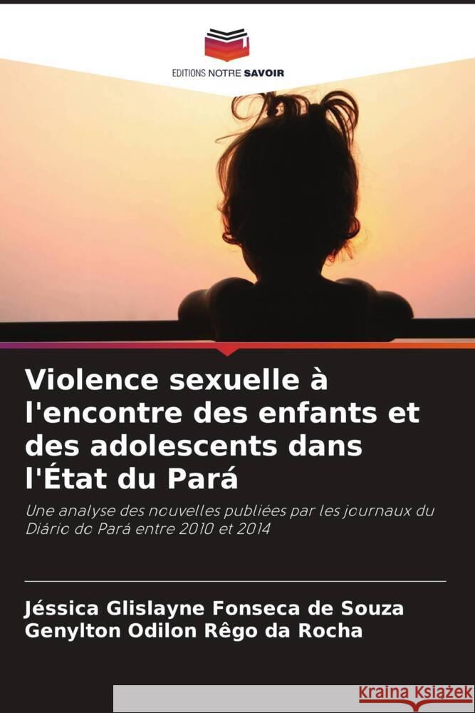 Violence sexuelle à l'encontre des enfants et des adolescents dans l'État du Pará Glislayne Fonseca de Souza, Jéssica, Odilon Rêgo da Rocha, Genylton 9786207190195