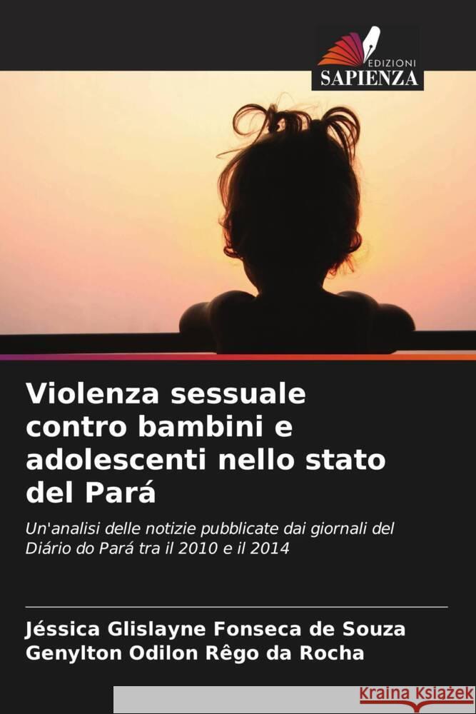 Violenza sessuale contro bambini e adolescenti nello stato del Pará Glislayne Fonseca de Souza, Jéssica, Odilon Rêgo da Rocha, Genylton 9786207190218