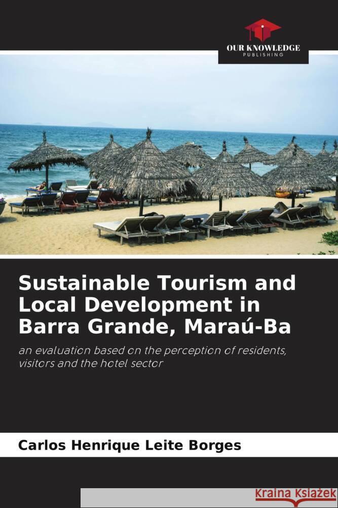 Sustainable Tourism and Local Development in Barra Grande, Maraú-Ba Leite Borges, Carlos Henrique 9786207191840