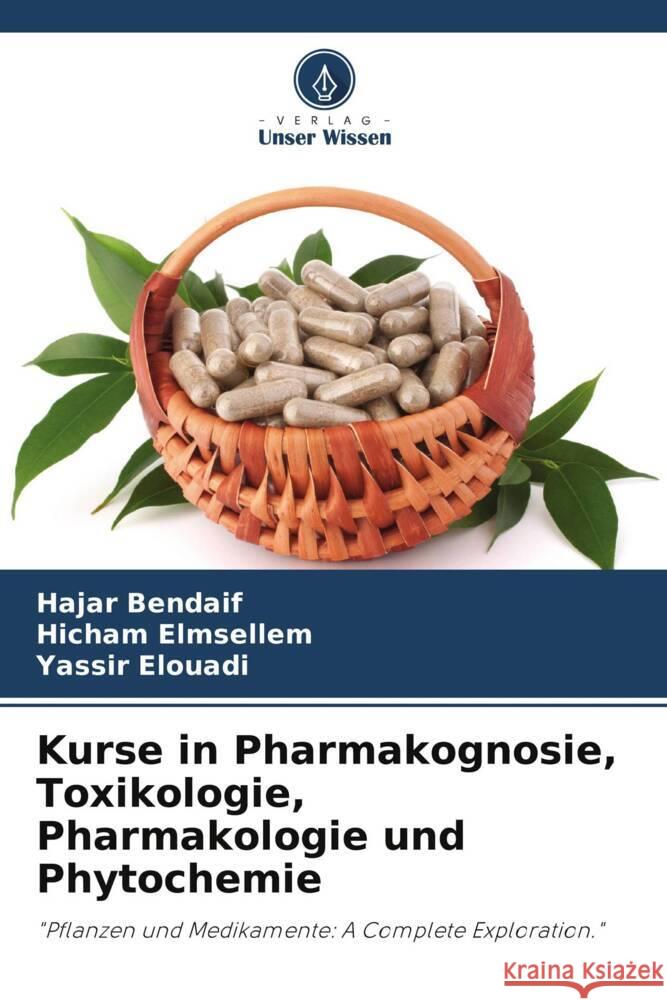 Kurse in Pharmakognosie, Toxikologie, Pharmakologie und Phytochemie Hajar Bendaif Hicham Elmsellem Yassir Elouadi 9786207192359 Verlag Unser Wissen