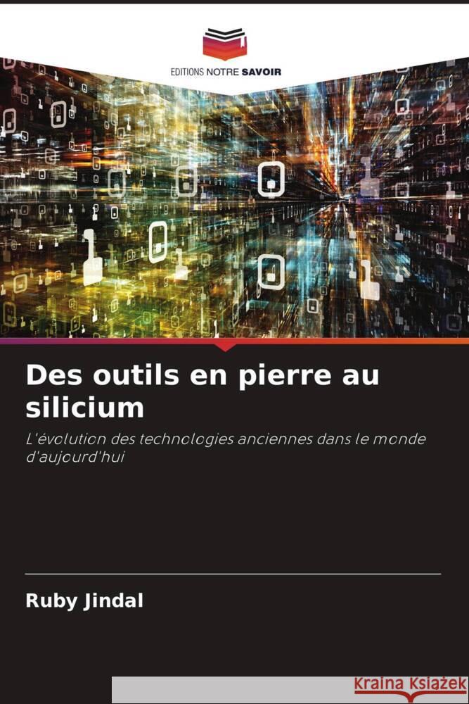 Des outils en pierre au silicium Ruby Jindal 9786207192557 Editions Notre Savoir