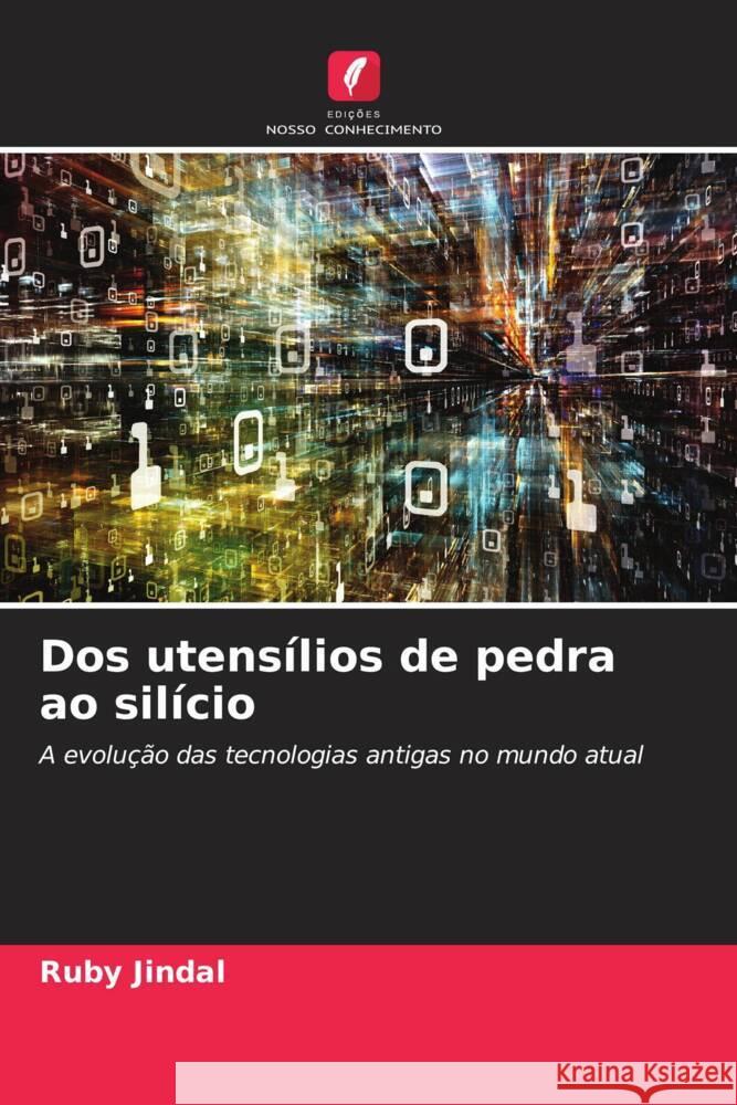 Dos utens?lios de pedra ao sil?cio Ruby Jindal 9786207192571 Edicoes Nosso Conhecimento