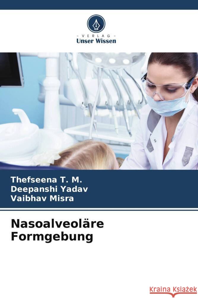 Nasoalveol?re Formgebung Thefseena T Deepanshi Yadav Vaibhav Misra 9786207192656