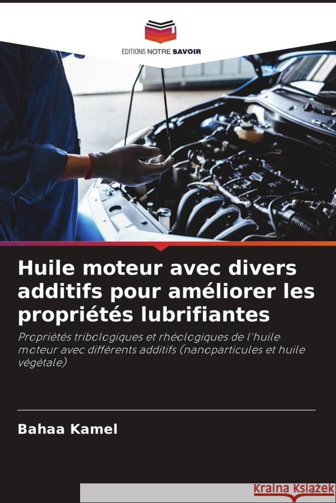 Huile moteur avec divers additifs pour am?liorer les propri?t?s lubrifiantes Bahaa Kamel 9786207192854