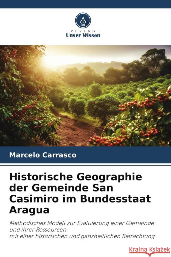 Historische Geographie der Gemeinde San Casimiro im Bundesstaat Aragua Marcelo Carrasco 9786207193134