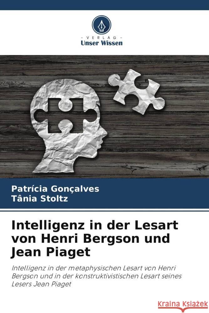 Intelligenz in der Lesart von Henri Bergson und Jean Piaget Patr?cia Gon?alves Tania Stoltz 9786207194339 Verlag Unser Wissen