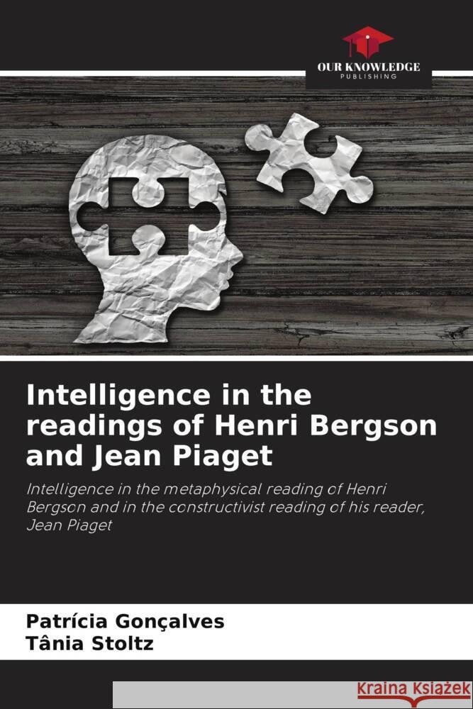 Intelligence in the readings of Henri Bergson and Jean Piaget Patr?cia Gon?alves Tania Stoltz 9786207194346 Our Knowledge Publishing